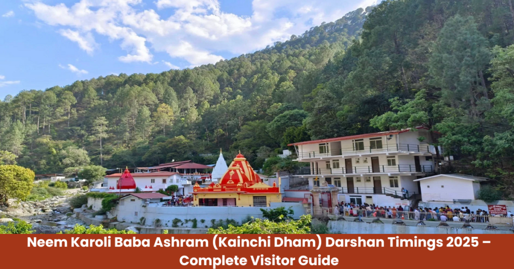 Neem Karoli Baba Ashram (Kainchi Dham) Darshan Timings 2025 – Complete Visitor Guide