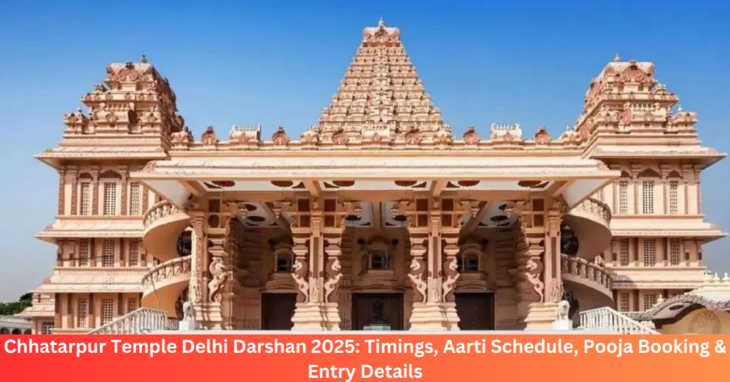 Chhatarpur Temple Delhi Darshan 2025: Timings, Aarti Schedule, Pooja Booking & Entry Details