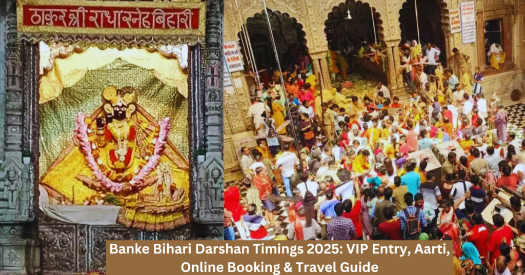 Banke Bihari Darshan Timings 2025: VIP Entry, Aarti, Online Booking & Travel Guide