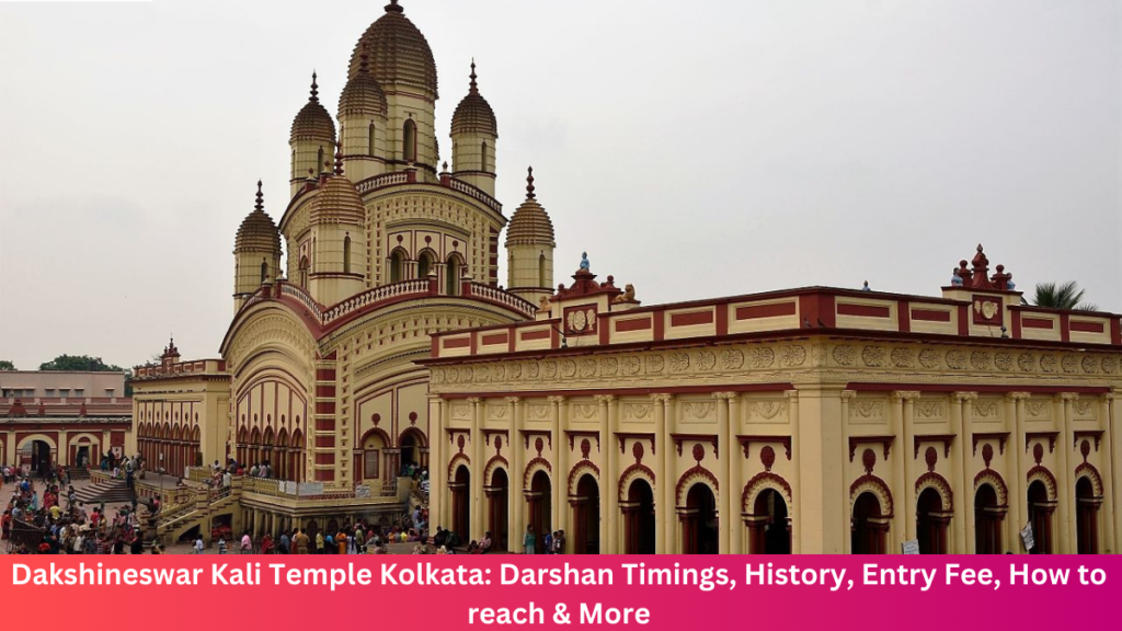 Dakshineswar Kali Temple Kolkata Timings, History, Entry Fee, Built by & More