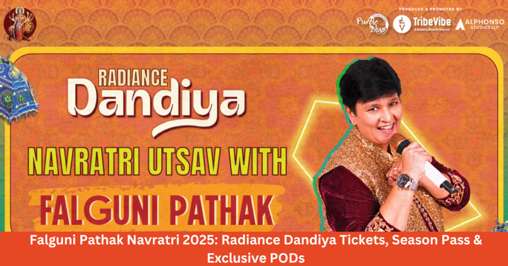 Falguni Pathak Navratri 2025: Radiance Dandiya Tickets, Season Pass & Exclusive PODs