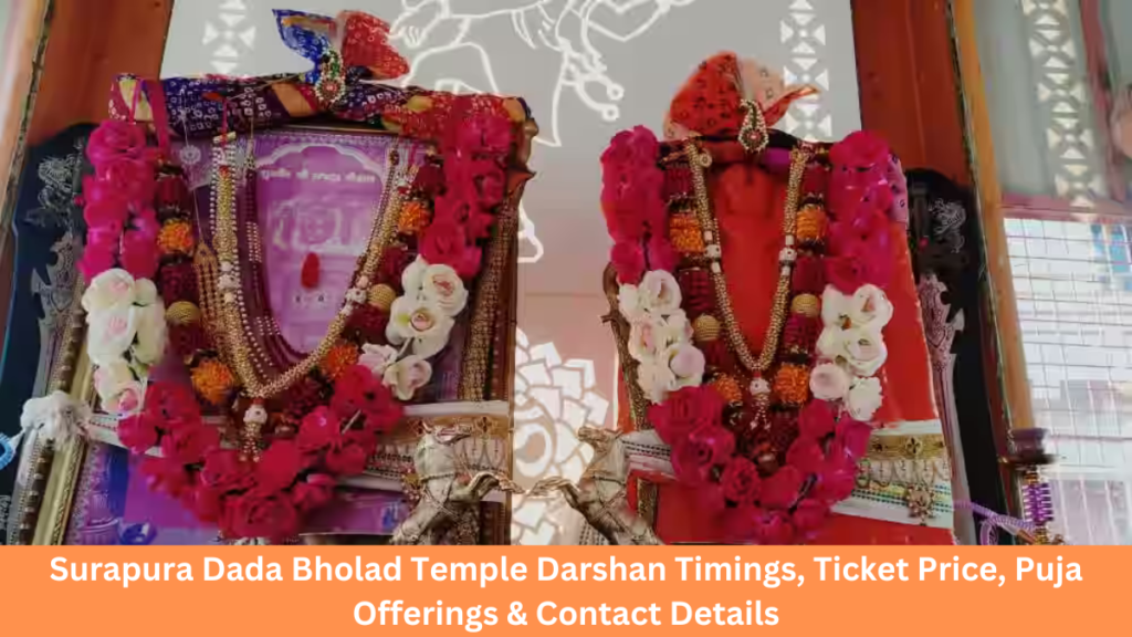 Surapura Dada Bholad Temple Darshan Timings, Ticket Price, Puja Offerings & Contact Details