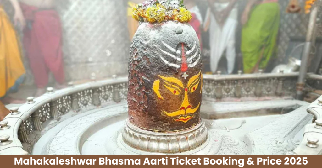 Mahakaleshwar Bhasma Aarti Ticket Booking & Price 2025 – Complete Devotee Guide