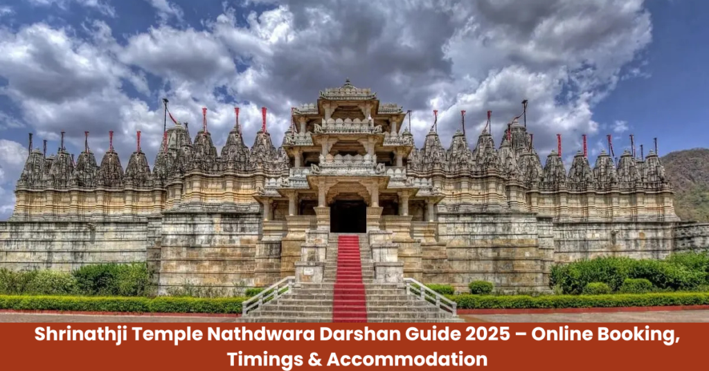 Shrinathji Temple Nathdwara Darshan Guide 2025 – Online Booking, Timings & Accommodation